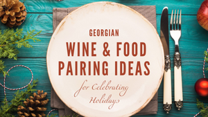 Ideen für georgische Wein- und Essenskombinationen zur Feier der Feiertage