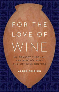 Aus Liebe zum Wein Meine Odyssee durch die älteste Weinkultur der Welt Von Alice Feiring