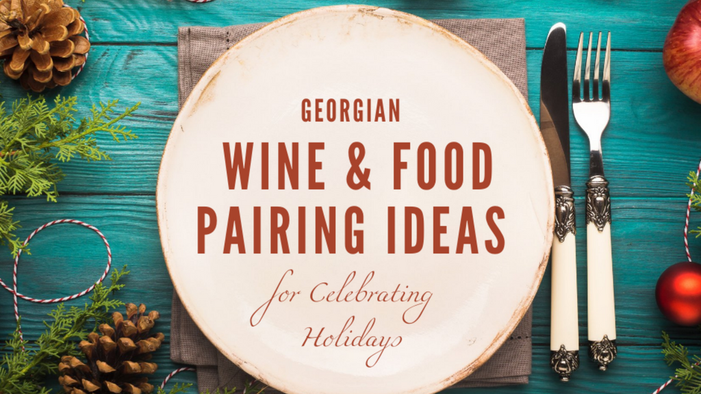Georgian Wine and Food Pairing Ideas for Celebrating Holidays